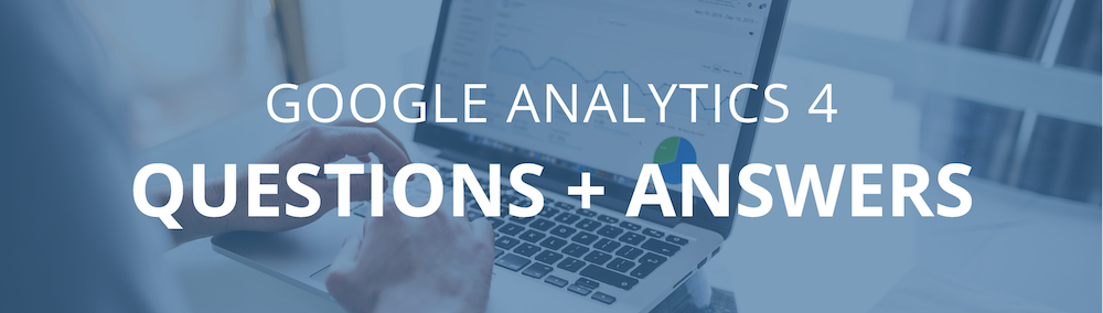 Google Analytics 4 questions and answers