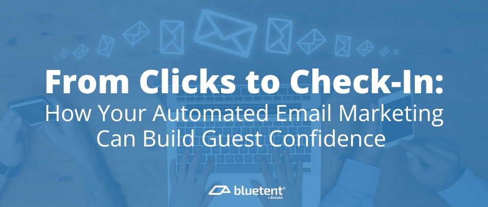 From Clicks to Check In: How your Automated Email Marketing Can Build Guest Confidence