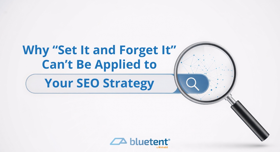 Blog header image with the title ‘Why “Set It and Forget It” Can’t Be Applied to Your SEO Strategy.